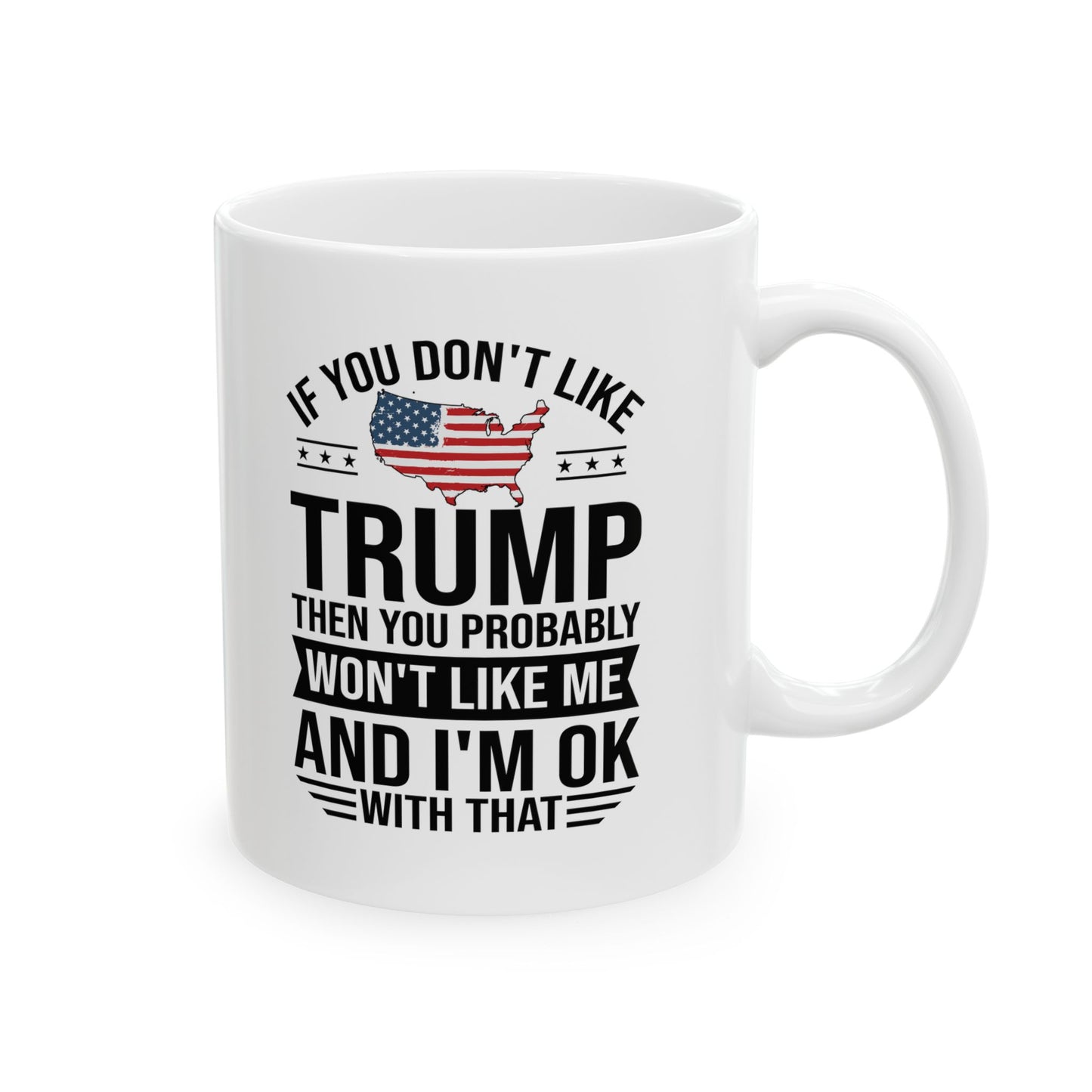 If You Dont Like Trump. Ceramic Mug - Perfect Gift for Coffee Lovers