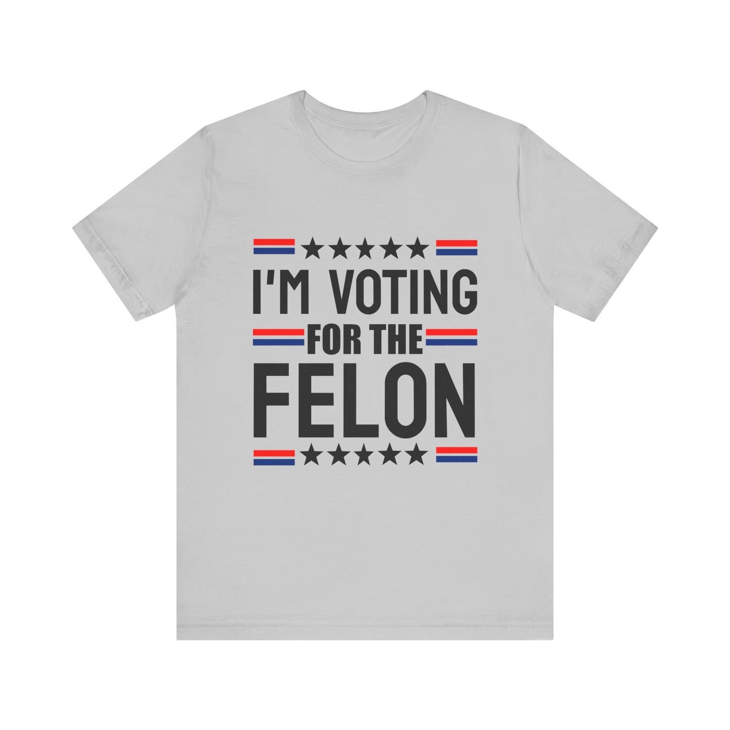 I'm Voting for the Felon Unisex Jersey Tee - Political Statement Shirt