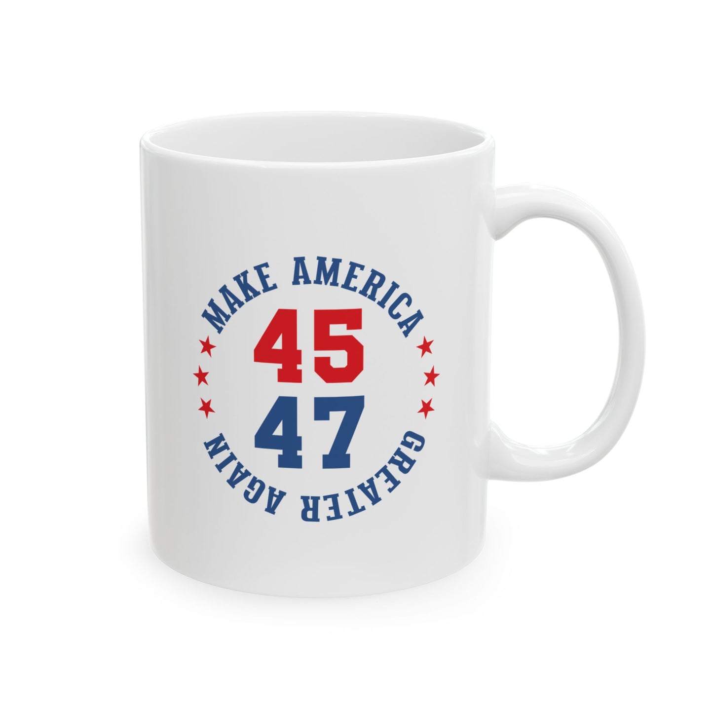 Make American Greater Again 45 47 - Patriotic Ceramic Mug