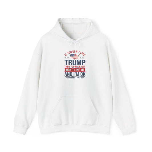 If You Dont Like Trump- Hoodie - Perfect for Political Statements