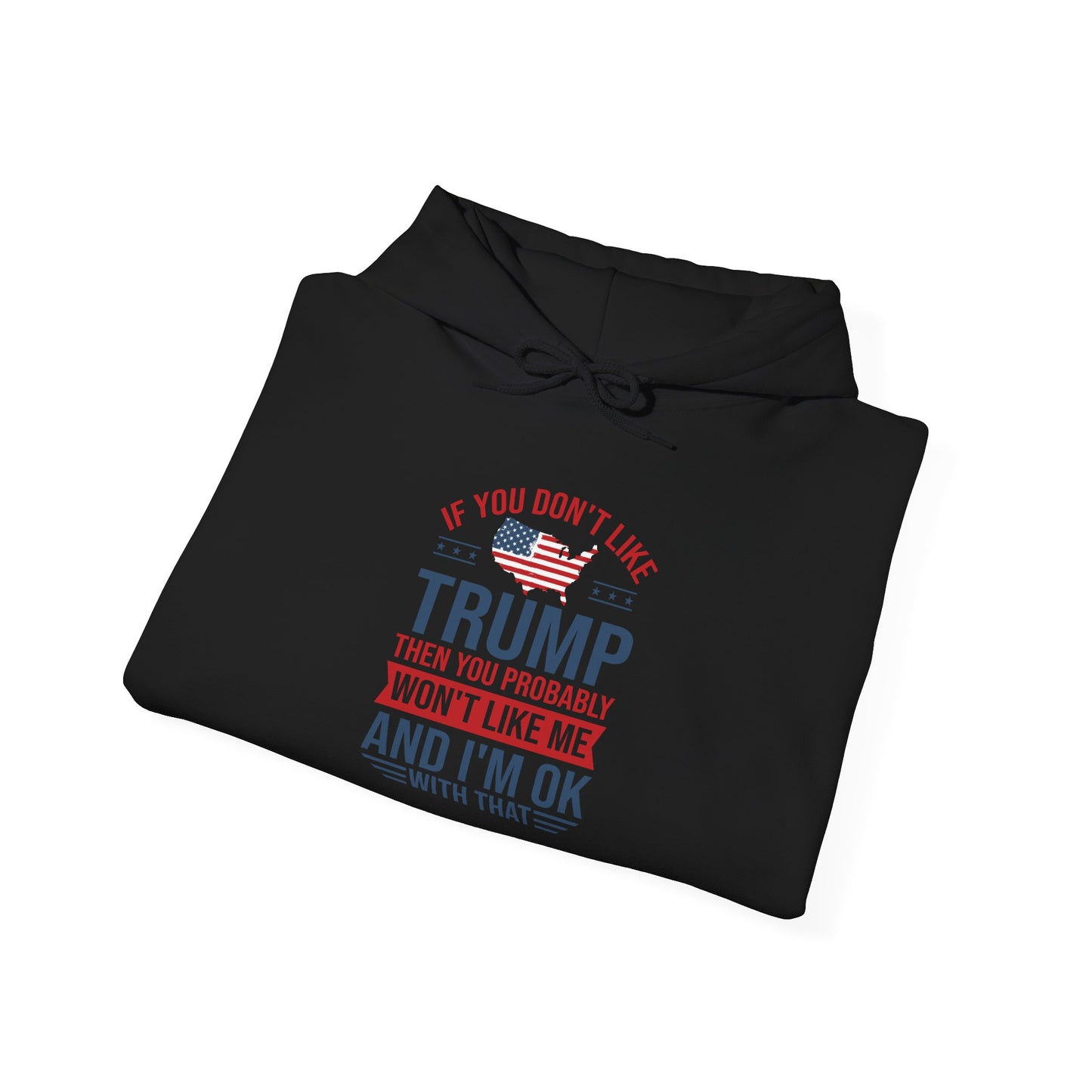 If You Dont Like Trump- Hoodie - Perfect for Political Statements