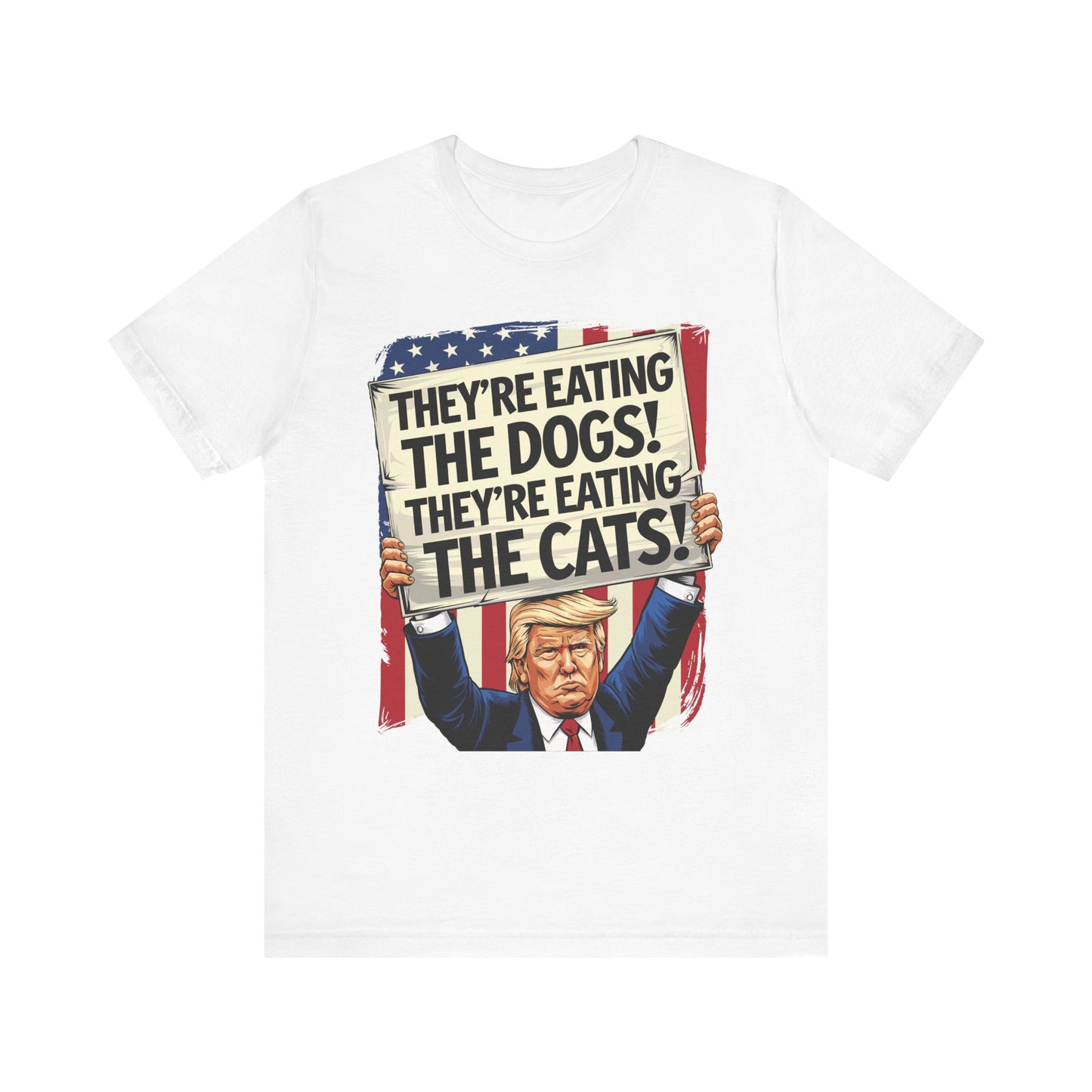 Political Quote Unisex Tee - "They're Eating The Dogs! They're Eating The Cats!"