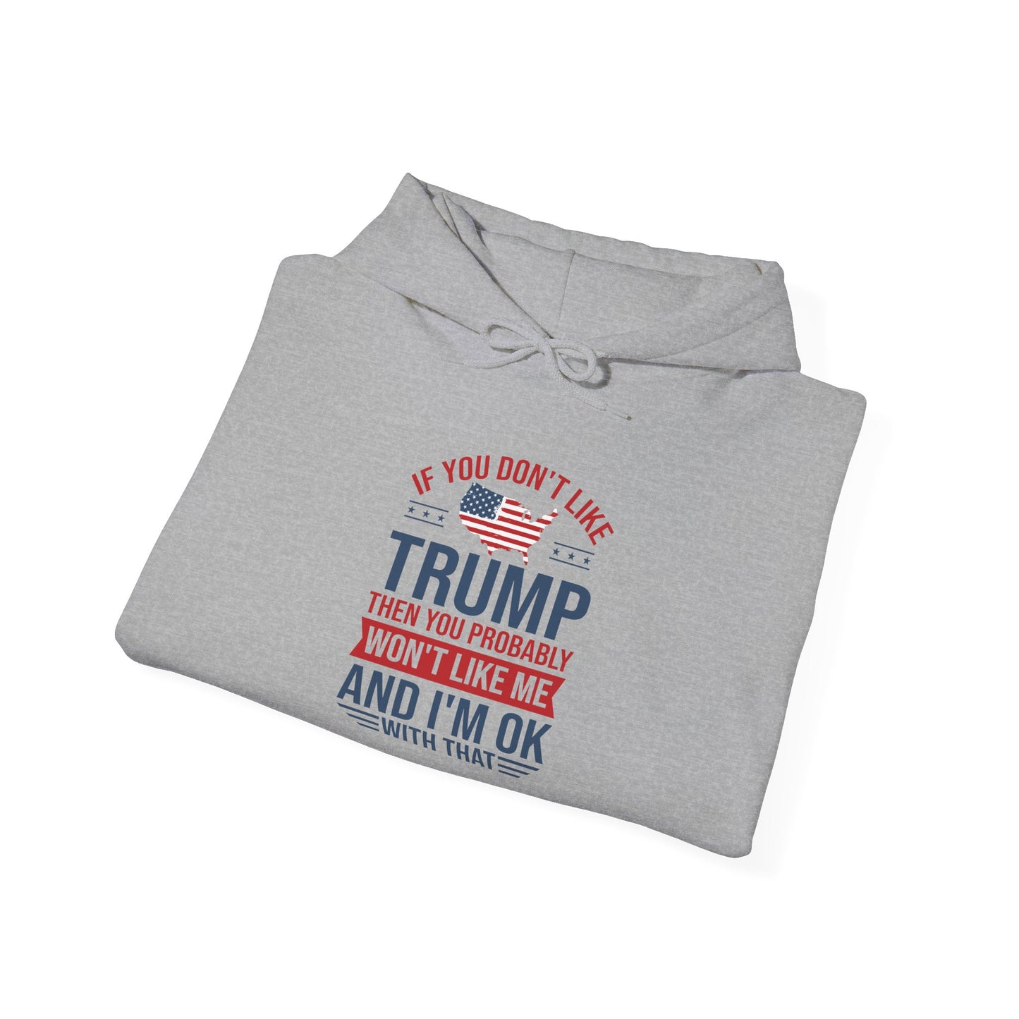 If You Dont Like Trump- Hoodie - Perfect for Political Statements