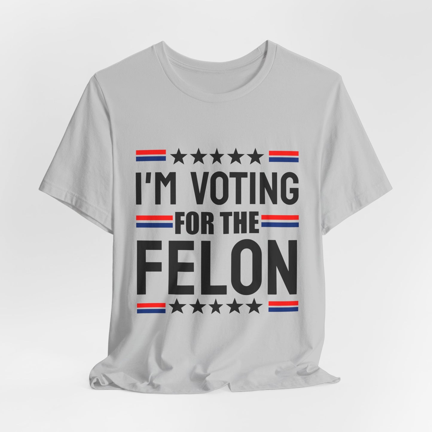 I'm Voting for the Felon Unisex Jersey Tee - Political Statement Shirt