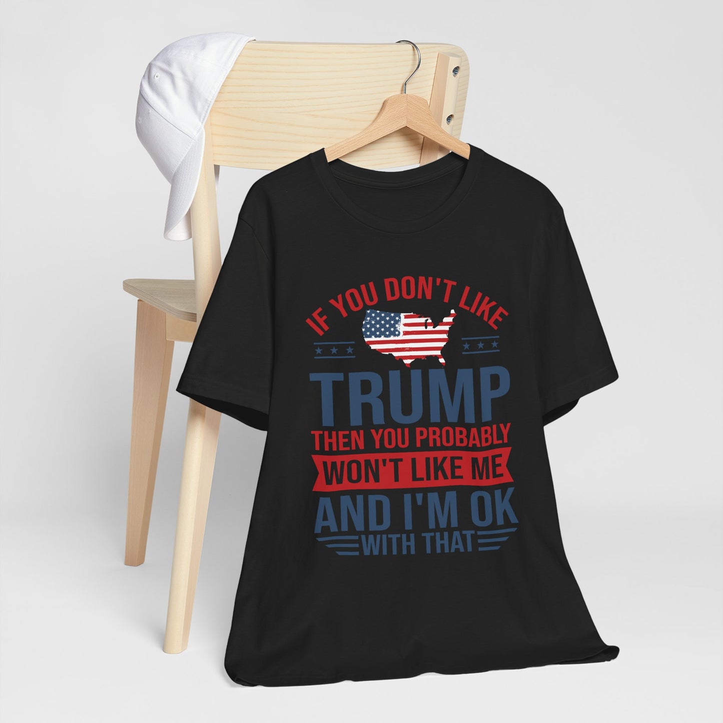 If You Don't Like Trump, I'm OK With That - Unisex Jersey Short Sleeve T-Shirt