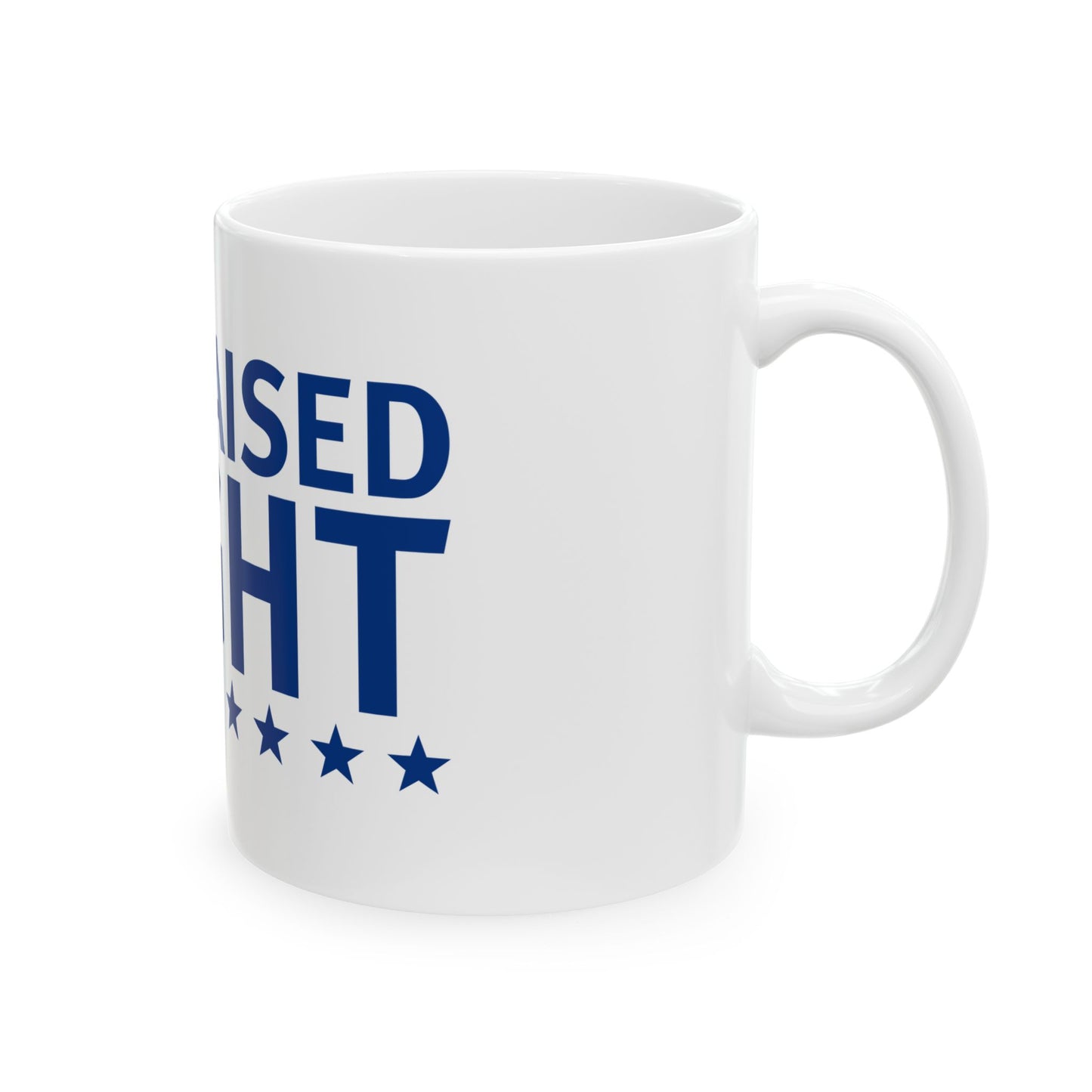 Raised Right Ceramic Mug - Coffee Cup for Patriotic Enthusiasts